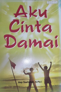 Image of AKU CINTA DAMAI / Aep saefulloh